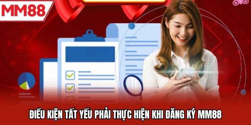 Điều kiện tất yếu phải thực hiện khi đăng ký MM88