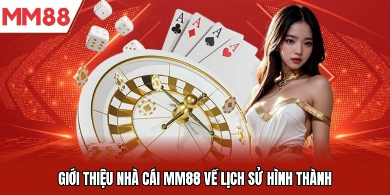 giới thiệu lịch sử hình thành nhà cái mm88